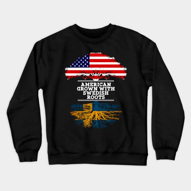 American Grown With Swedish Roots - Gift for Swedish From Sweden Crewneck Sweatshirt by Country Flags